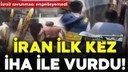 İran ilk kez İHA ile vurdu!