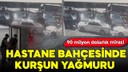 İstanbul'da hastane bahçesinde kurşun yağmuru!