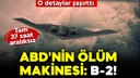 ABD'nin ölüm makinesi: B-2! O detaylar şaşırttı