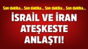 İsrail ve İran ateşkeste anlaştı