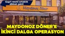 Maydonoz Döner'e ikinci dalga operasyon