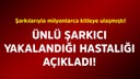 Ünlü şarkıcı yakalandığı hastalığı duyurdu