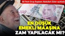 En düşük emekli maaşına zam yapılacak mı?