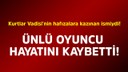 Ünlü oyuncu hayatını kaybetti