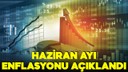 Haziran enflasyonu belli oldu!