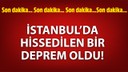 Son dakika!  İstanbul'da hissedilen deprem!