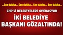 Adıyaman Belediye Başkanı gözaltında!