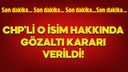 CHP'li o isim hakkında gözaltı kararı verildi!