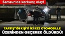 Samsun'da korkunç olay!