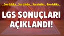 SON DAKİKA... LGS sonuçları açıklandı