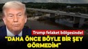 ABD Başkanı Donald Trump felaket bölgesinde!