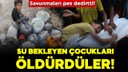 Su bekleyen çocukları öldürdüler!