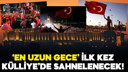 'En Uzun Gece' destanı ilk kez bugün Külliye'de!