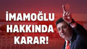 Ekrem İmamoğlu hakkında karar