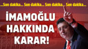 Son dakika... Ekrem İmamoğlu hakkında karar