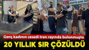 20 yıl önce tren çarpan kadın için soruşturma!