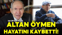 Altan Öymen hayatını kaybetti