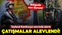 Tayland ve Kamboçya arasında çatışmalar alevlendi!