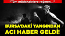 Bursa'daki orman yangınından acı haber!
