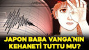 Japon Baba Vanga'nın kehaneti gerçek mi oldu?