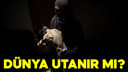 Dünya utanır mı!