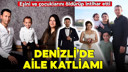 Denizli'de vahşet! Eşini ve iki çocuğunu katletti