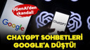 OpenAI’den skandal: ChatGPT sohbetleri Google'da!