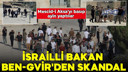 Ben Gvir Mescid-i Aksa'yı bastı!
