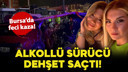 Bursa'da feci kaza: Alkollü sürücü dehşet saçtı!