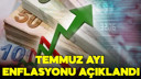 Temmuz ayı enflasyonu belli oldu!