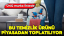 O markanın temizlik ürününde büyük tehlike!