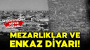 Enkaz ve mezarlıklar diyarı!