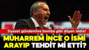 Muharrem İnce o ismi arayıp tehdit mi etti?