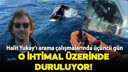 Halit Yukay'ı arama çalışmalarında üçüncü gün!