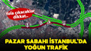 Yola çıkacaklar dikkat... İstanbul'da yoğun trafik