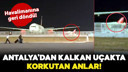 Antalya'dan kalkan uçakta korkutan anlar!
