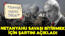 Netanyahu savaşın bitmesi için şartını açıkladı!