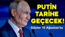 Putin tarihe geçecek