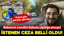 Babasının cesedini atmıştı! İddianame hazırlandı