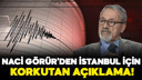 Naci Görür'den İstanbul için korkutan açıklama!