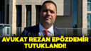 Avukat Rezan Epözdemir tutuklandı