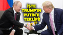 İşte Trump'ın Putin'e teklifi