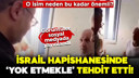 İsrail hapishanesinde o ismi tehdit etti!