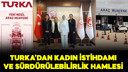 Turka, kadın istihdamı ve sürdürülebilirliğe odak