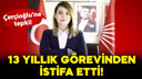 Çerçioğlu’na tepki! 13 yıllık görevini bıraktı