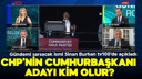 CHP'nin cumhurbaşkanı adayı kim olur?
