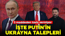 Putin'in Ukrayna talepleri ortaya çıktı!