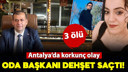 Antalya'da oda başkanı dehşet saçtı!