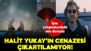 Halit Yukay'ın cenazesi çıkartılamıyor!