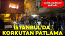 Kağıthane'de bir binada patlama!
